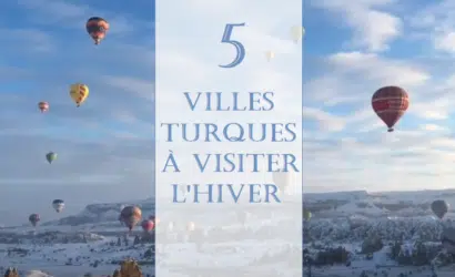 Quelle ville visiter en Turquie en hiver ?
