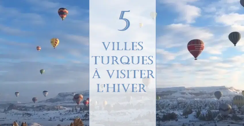 Quelle ville visiter en Turquie en hiver ?